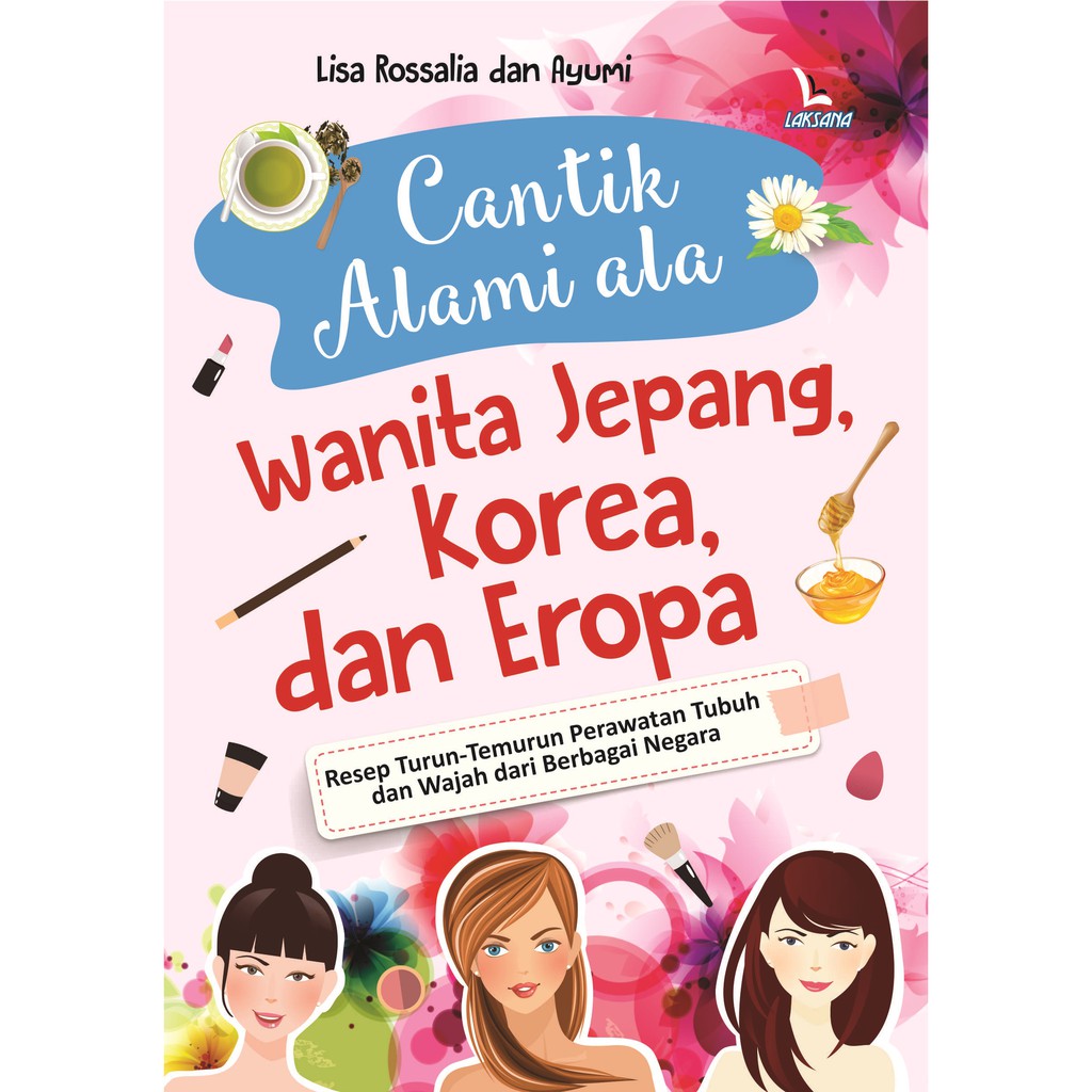 

Buku Cantik Alami ala Wanita Jepang, Korea, dan Eropa - Laksana