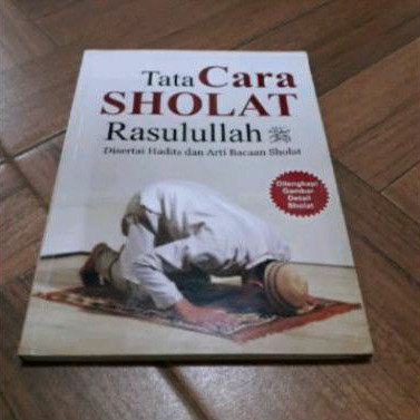 TATA CARA SHOLAT RASULULLAH DISERTAI HADITS DAN ARTI BACAAN SHOLAT