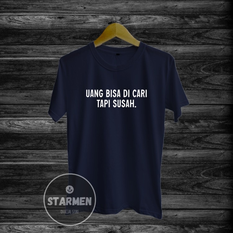 Kaos Distro Pria T-Shirt Motif Kata Kata UANG BISA DI CARI TAPI SUSAH