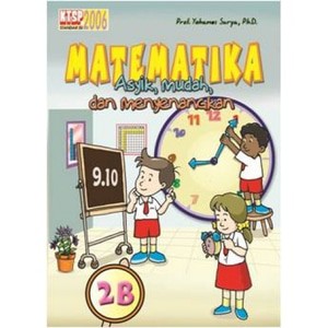 Buku matematika asyik mudah dan meyenangkan 2b. prof. Yohanes surya