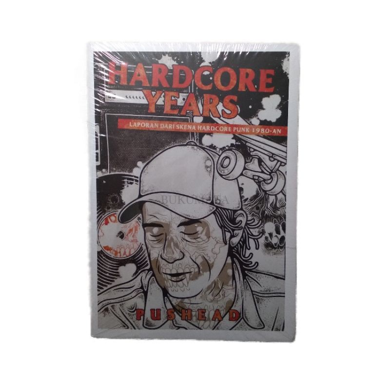 Buku Sejarah Hardcore / Hardcore Years: Laporan Dari Skena Hardcore Punk Internasional 1980-an
