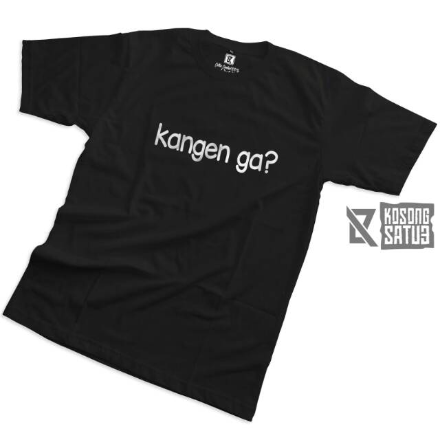 [KAOS KATA - KATA] Kangen Ga ?, Best Seller Baju Distro - BLACK , Unisex, M – XL