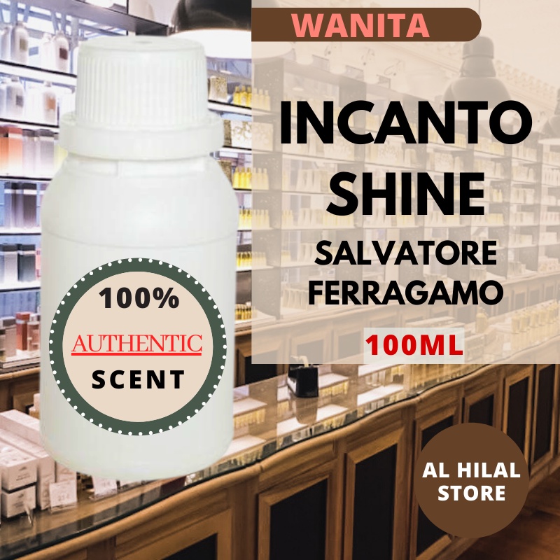 PARFUM BIBIT  REFILL 100ML INCANTO SHINE SALVATORE FERAGAMO / INKANTO SHINE ORIGINAL REPACK