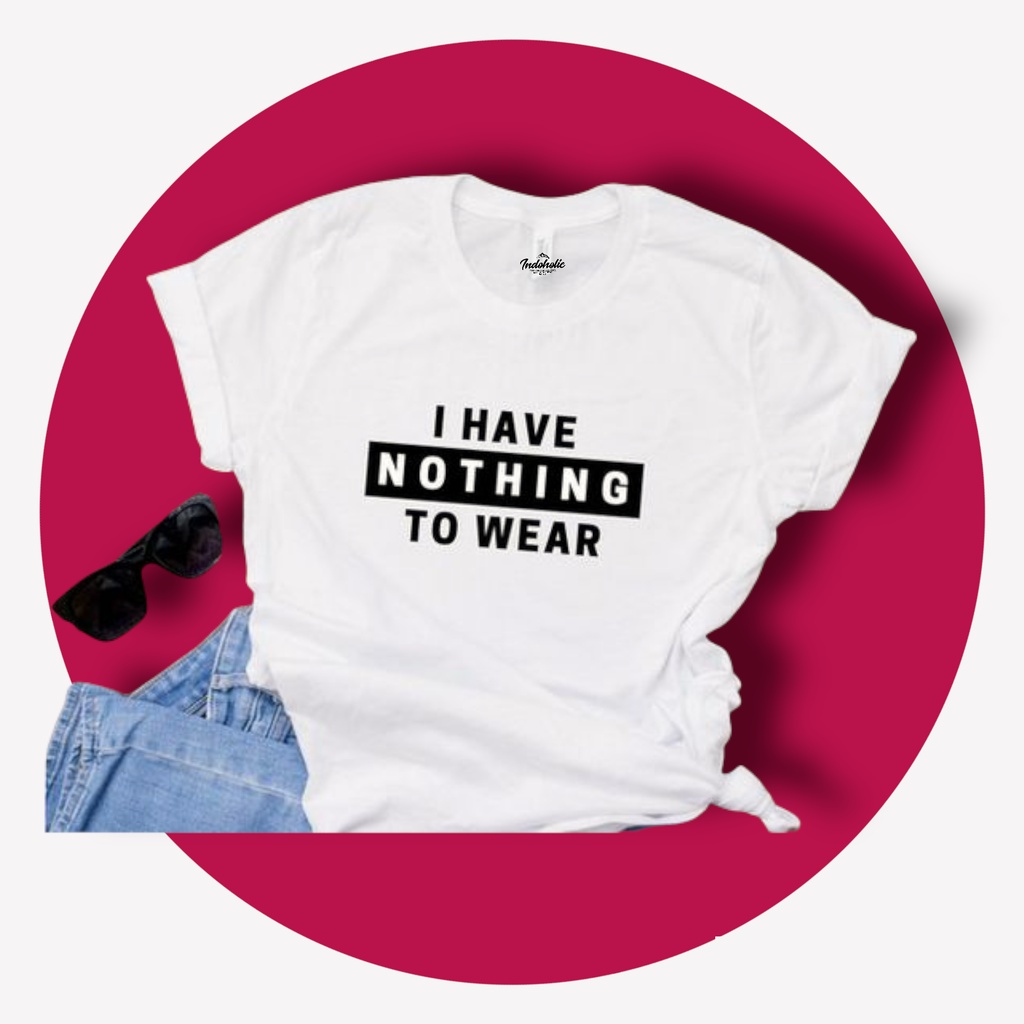 Indoholic Atasan Wanita Baju Kaos distro Oversize Polos Pakaian Tumblr Fashion Original Combed 100% I Have Nothing To Wear