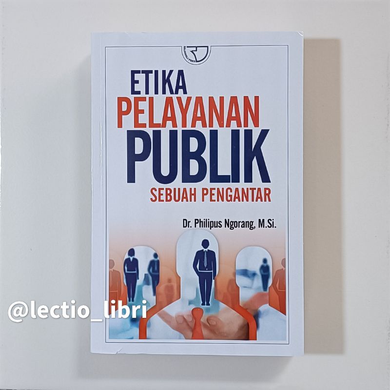 ORIGINAL - ETIKA PELAYANAN PUBLIK SUATU PENGANTAR - Philipus Ngorang - Rajagrafindo