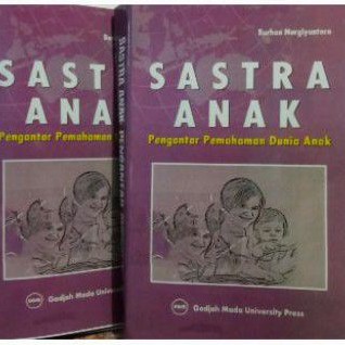 SASTRA ANAK PENGANTAR PEMAHAMAN DUNIA ANAK-BURHAN NURGIYANTORO