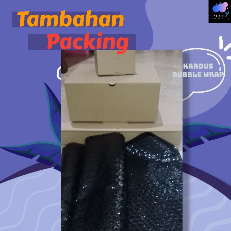 

Tambahan Packing bubblewrap/plastik/kardus/ Hampers