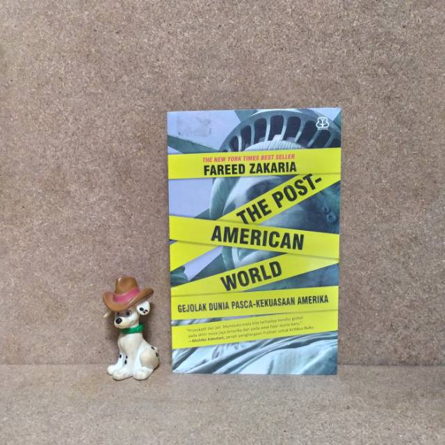 THE POST-AMERICAN WORLD: GEJOLAK DUNIA PASCA-KEKUASAAN AMERIKA - FAREED ZAKARIA