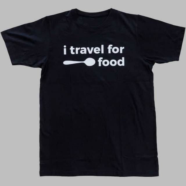 KAOS I TRAVEL FOR FOOD BAJU FOOD VLOGER COMBED 30S