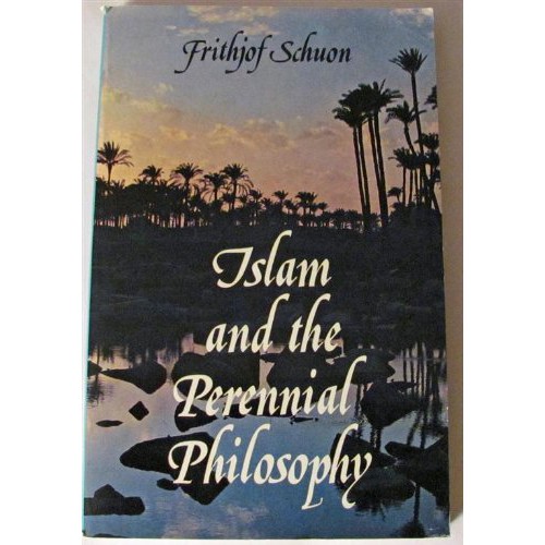 Islam and The Perennial Philosophy : Frithjof Schuon