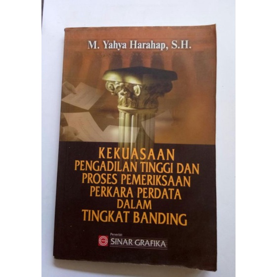 Kekuasaan Pengadilan Tinggi dan Proses Pemeriksaan Perkara Perdata Dalam Tingkat Banding- Yahya Hara