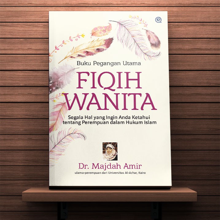 Buku Pegangan Utama FIQIH WANITA Segala Hal yang Ingin Anda Ketahui tentang Perempuan dalam Hukum Is