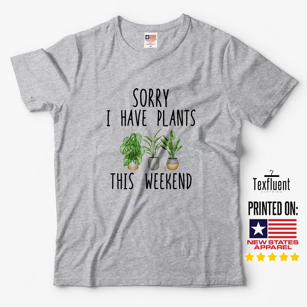 Kaos Tanaman Monstera Baju Penggemar Tanaman Hias | Sorry I Have Plants This Weekend T Shirt Unisex