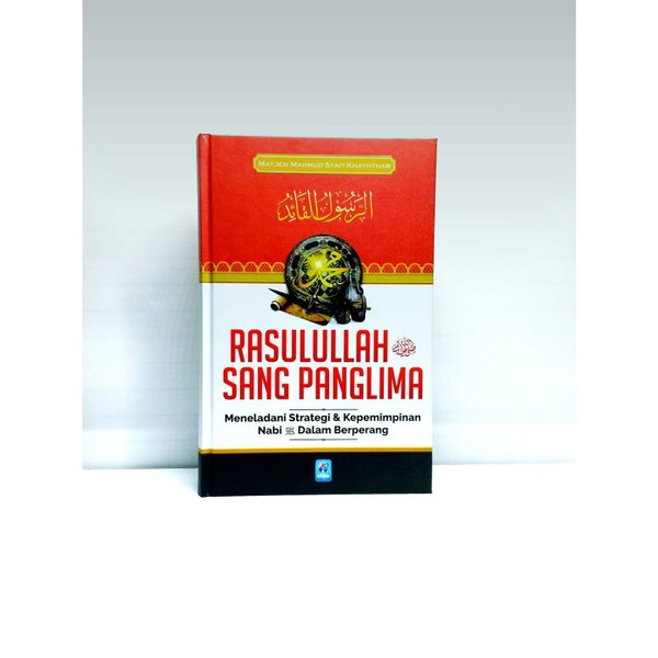 Rasulullah Sang Panglima - Meneladani Strategi dan Kempemimpinan Nabi dalam Berperang PAR