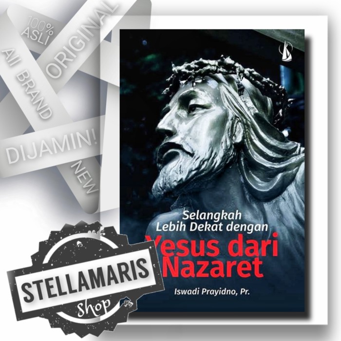 Selangkah Lebih Dekat Dengan YESUS DARI NAZARET - Iswadi Prayitno