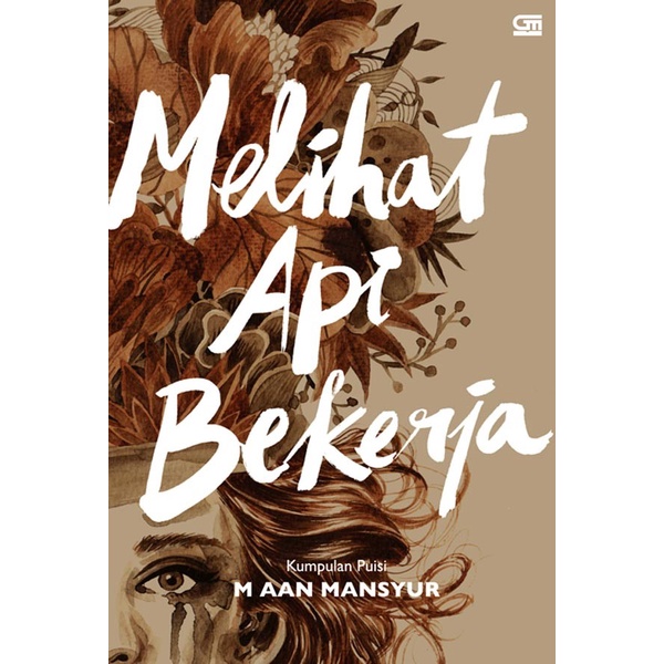 Melihat Api Bekerja ( HC ) by M. Aan Mansyur