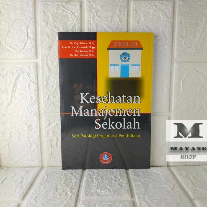 

Buku ASLI KESEHATAN MANAJEMEN SEKOLAH; SERI PATOLOGI ORGANISASI PENDID