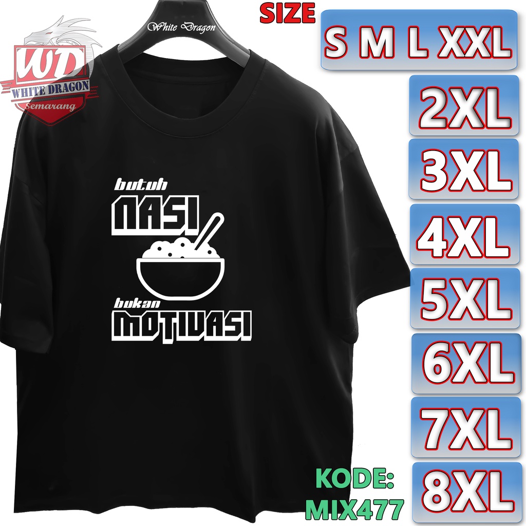 KAOS BUTUH NASI BUKAN MOTIVASI 4XL 5XL 6XL 7XL BIG SIZE JUMBO MIX477  bahan : kaos katun tebal combe