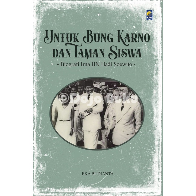 Buku Untuk Bung Karno dan Taman Siswa : Biografi Irna HN Hadi Soewito