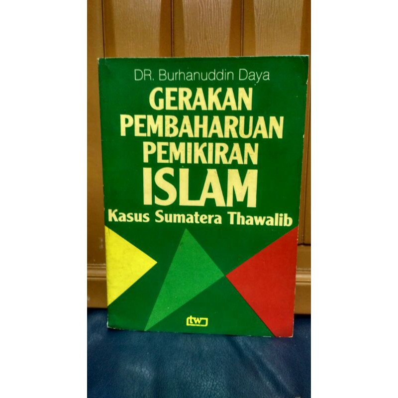 Buku Gerakan Pembaharuan Pemikiran Islam Kasus Sumatera Thawalib karangan Dr Burhanuddin Daya