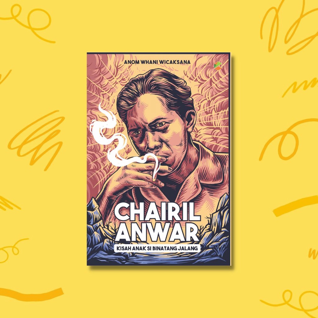BUKU BIOGRAFI : CHAIRIL ANWAR : KISAH SI BINTANG JALANG