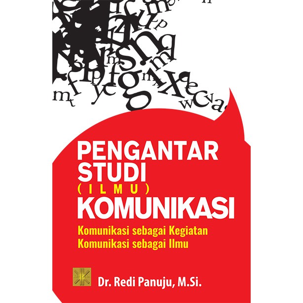 

PENGANTAR STUDI (ILMU) KOMUNIKASI KOMUNIKASI SEBAGAI KEGIATAN KOMUNIKASI SEBAGAI ILMU #Redi Panuju