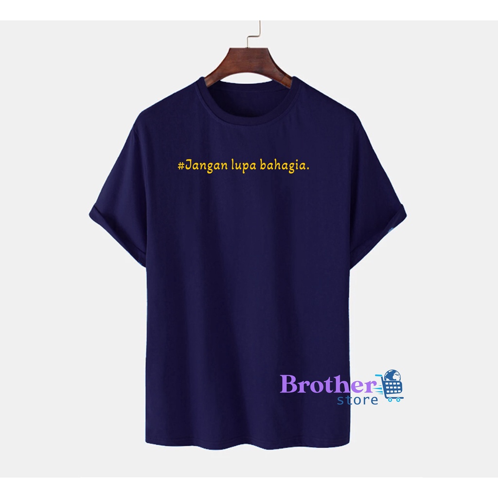 Brother Store Kaos Distro Pria Jangan Lupa Bahagia  Premium