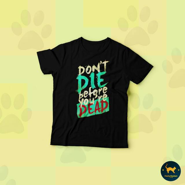 Kaos Premium DONT DIE BEFORE YOU ARE DEAD