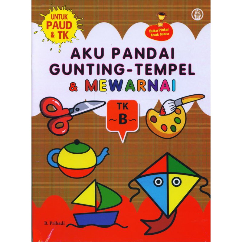 BUKU ANAK AKU PANDAI GUNTING TEMPEL DAN MEWARNAI TK B