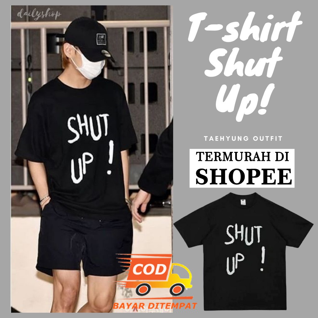 COD SHUT UP TAEHYUNG BTS OUTFIT TSHIRT HITAM PUTIH OVERSIZED | KAOS BAJU BTS ARMY