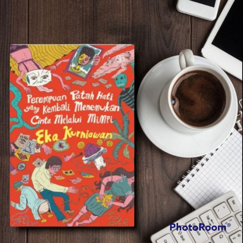 PEREMPUAN PATAH HATI YANG KEMBALI MENEMUKAN CINTA MELALUI MIMPI - Eka Kurniawan