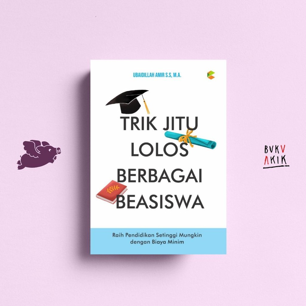 Trik Jitu Lolos Berbagai Beasiswa - Ubaidillah Amir S.S.,M.A