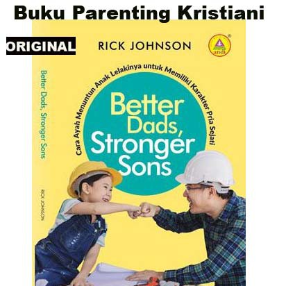 Cara Ayah menuntun Anak Lelakinya untuk Memiliki Karakter Pria Sejati - Buku Parenting   Kristen