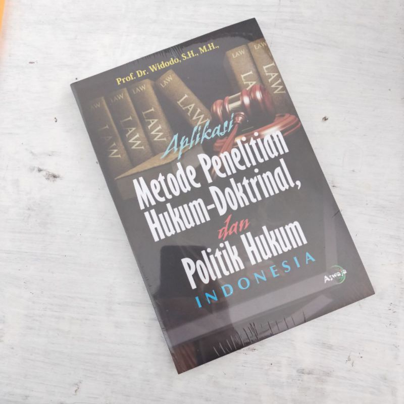 Aplikasi Metode Penelitian Hukum Doktrinal dan Politik Hukum Indonesia - Prof. Dr. Widodo, S.H.,M.H 