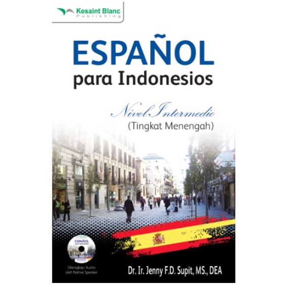 Kesaint Blanc - Bahasa Spanyol: Espanyol Para Indonesios Belajar Tanpa Guru Nivel Intermedio + Audio