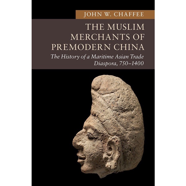 Buku The Muslim Merchants Of Premodern China - John W. Chaffee - 2018