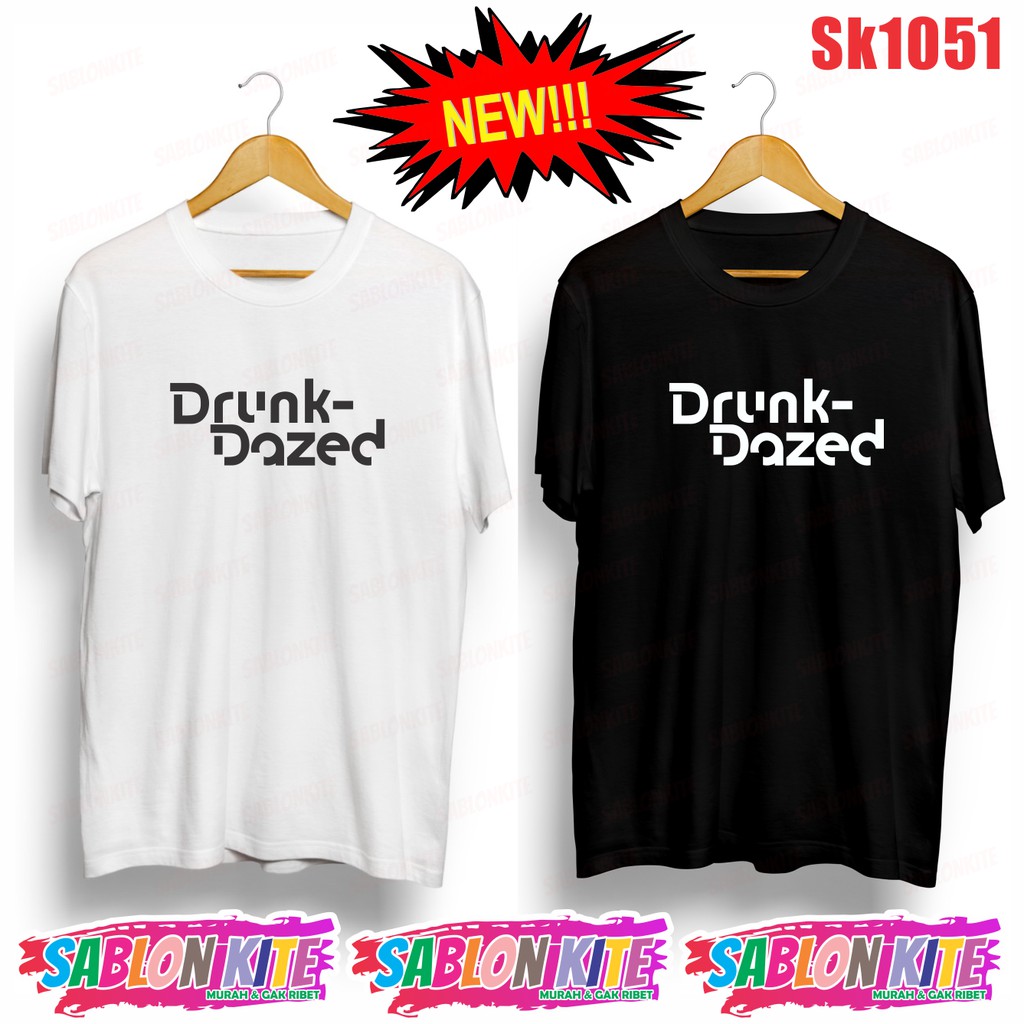 MURAH!!! KAOS DRUNK DAZED SABLON 1 WARNA  SK1051 UNISEX COMBED 30S KPOP