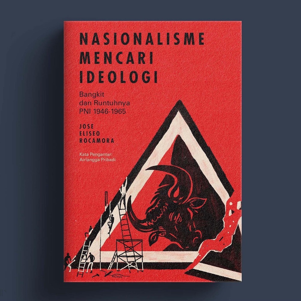 NASIONALISME MENCARI IDEOLOGI : Bangkit dan Runtuhnya PNI 1946-1965 - JOSE ELISEO ROCAMORA