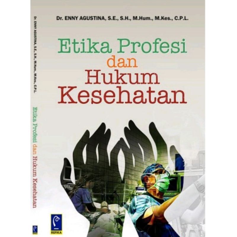 Refika Aditama Buku Etika Profesi dan Hukum Kesehatan - Dr.Enny Agustina, S.E.,S.H.,M.Hum.,M.Kes.,C.
