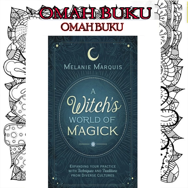 A Witch's World of Magick: Expanding Your Practice with Techniques &amp; Traditions from Diverse Cultures