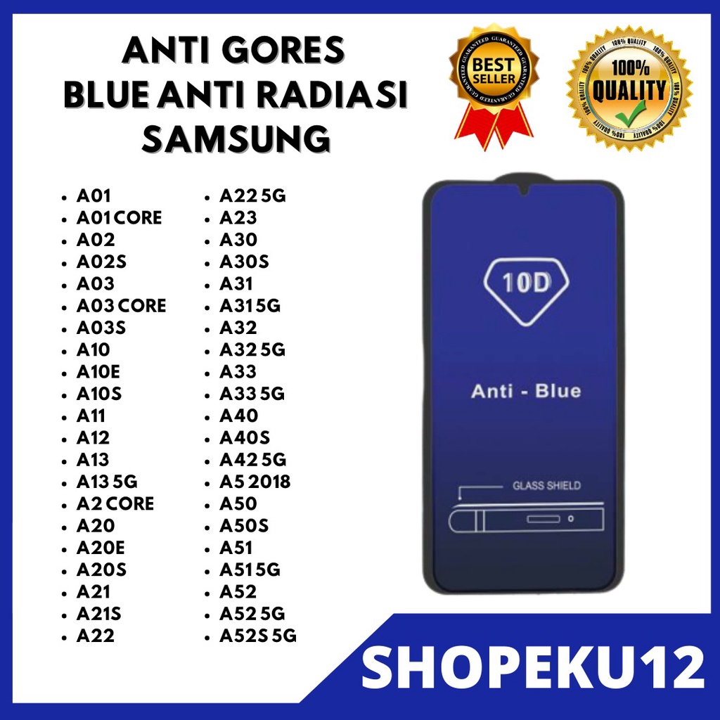 ( TEMPERED GLASS ANTI-BLUE RADIASI )  SAMSUNG A01-A01 CORE-A02-A02S-A03-A03 CORE-A03S-A10-A10E-A10S-A11-A12-A13-A2 CORE-A20-A20E-A21-A21S-A22-A22 5G-A23-A30-A30S-A31-A31 5G-A32-A32 5G-A33-A33 5G-A40-A40S-A42 5G-A50-A50S-A51-A51 5G-A52-A52 5G-A52S