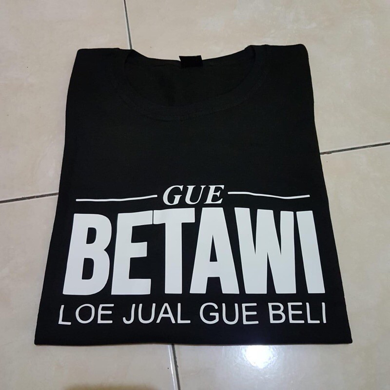 BAJU KAOS GUE BETAWI LOE JUAL GUE BELI BAHAN KATUN COMBAD 30S