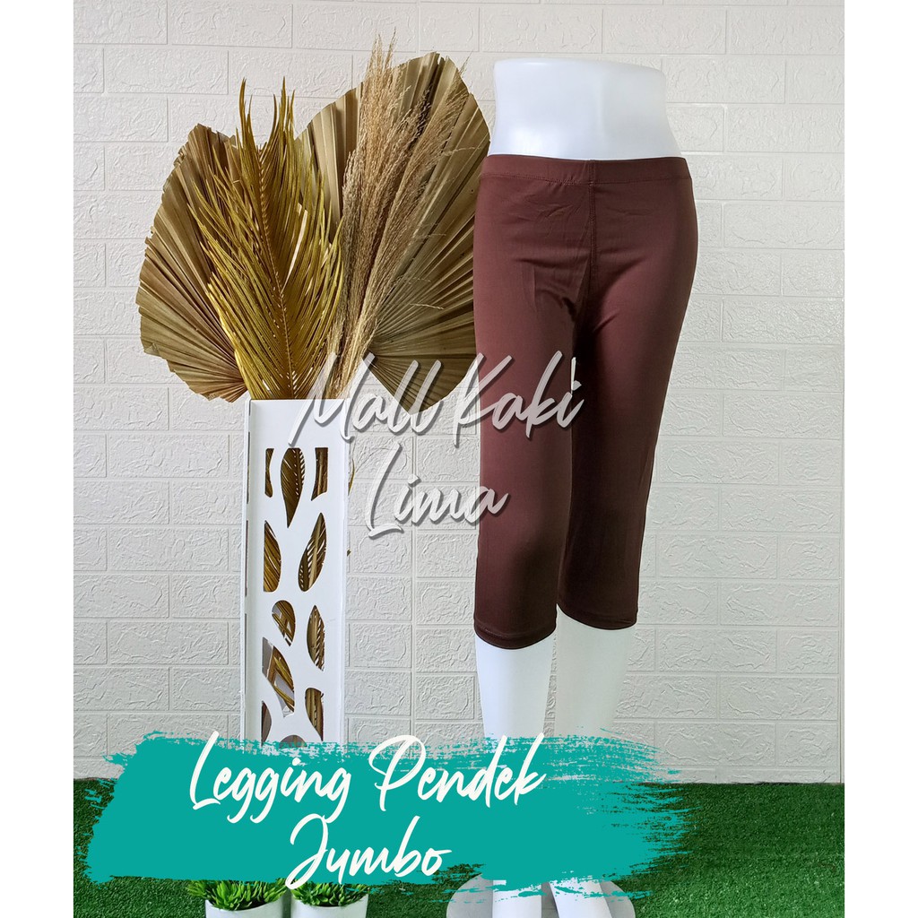 LEGGING PENDEK UKURAN JUMBO BY MALL KAKI LIMA/LEJING JUMBO BISA COD HARGA TERMURAH LEGGING BAHAN SPANDEK