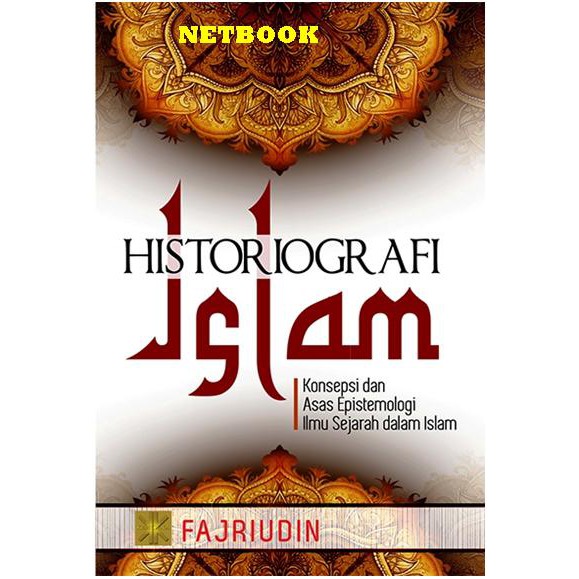 HISTORIOGRAFI ISLAM Konsepsi dan Asas Epistemologi Ilmu Sejarah dalam Islam