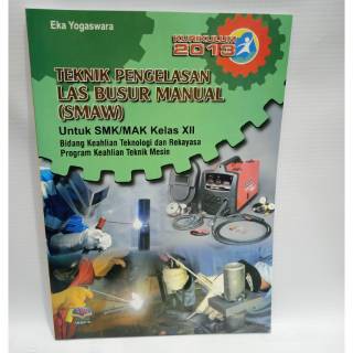 Buku Teknik Pengelasan Las Busur Manual (SMAW) (C3) SMK/MAK Kls.XII K2013, Armico