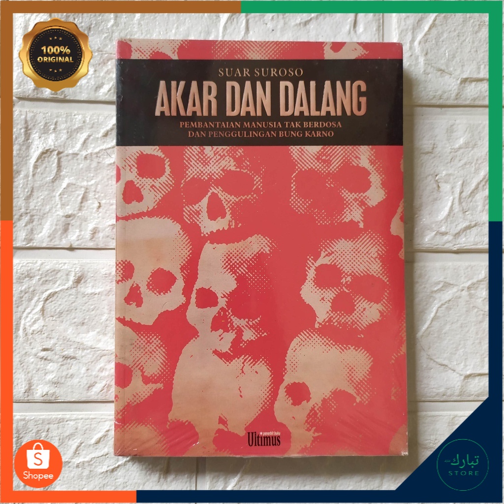 AKAR DAN DALANG Pembantaian Manusia Tak Berdosa dan Penggulingan Bung Karno by Suar Suroso - [Ultimu