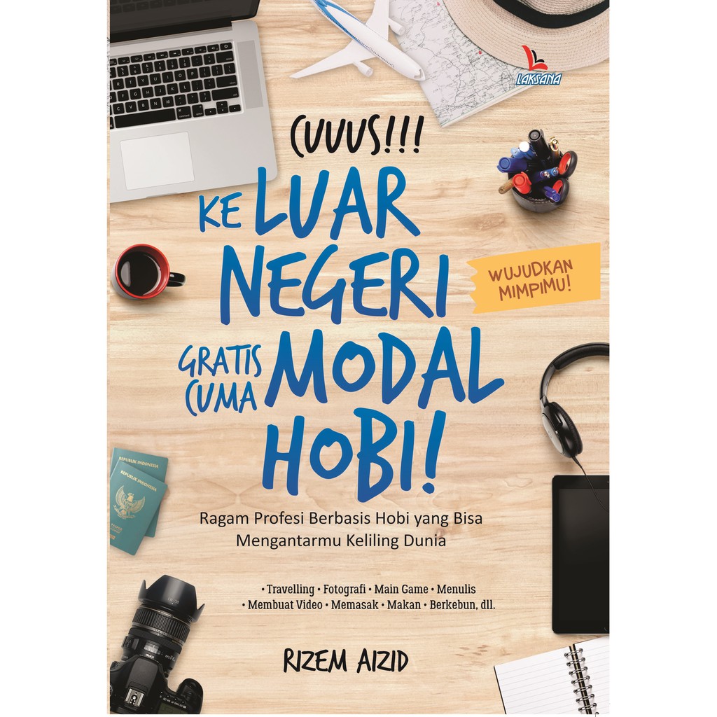 

Buku Cuuus Ke Luar Negeri Gratis cuma Modal Hobi - LAKSANA