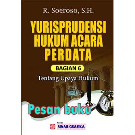 

Buku Yurisprudensi Hukum Acara Perdata Bagian 6 tentang Upaya Hukum R. Soeroso, S.H.