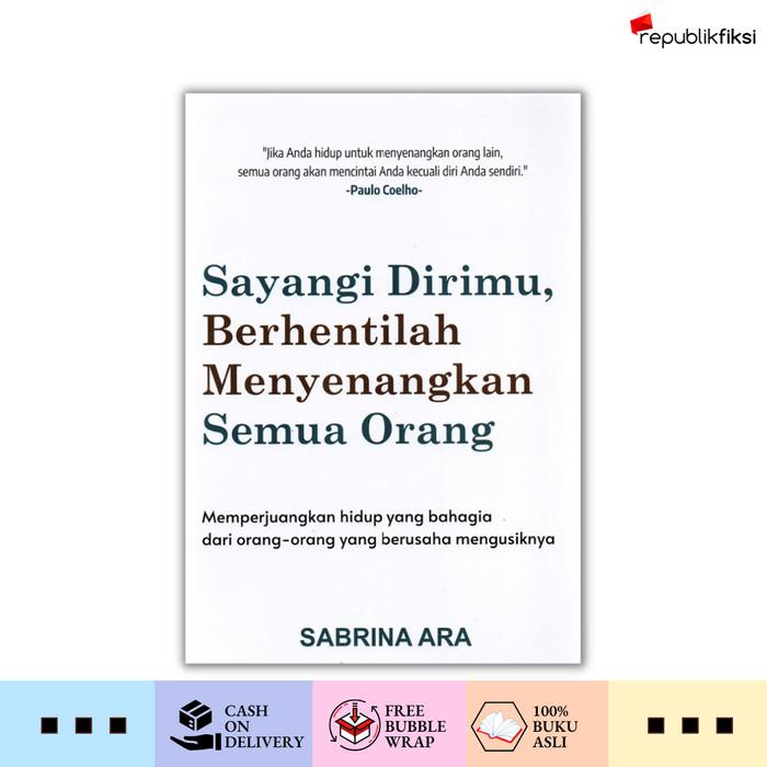 

Buku Sayangi Dirimu Berhentilah Menyenangkan Semua Orang - Sabrina Ara Best Seller