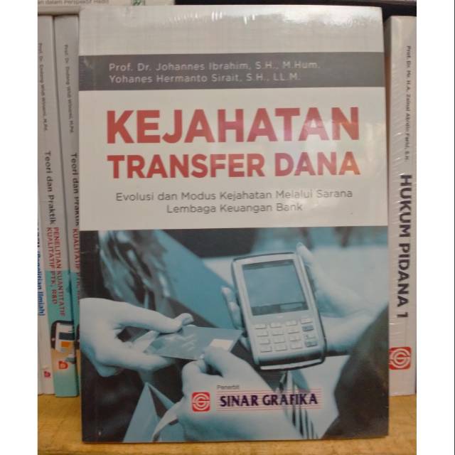 Kejahatan Transfer Dana; Evolusi dan Modus Kejahatan Melalui Sarana Lembaga Keuangan Bank - Johannes